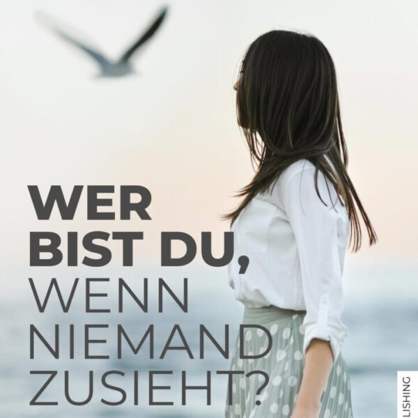 Wer bist du, wenn niemand zusieht?